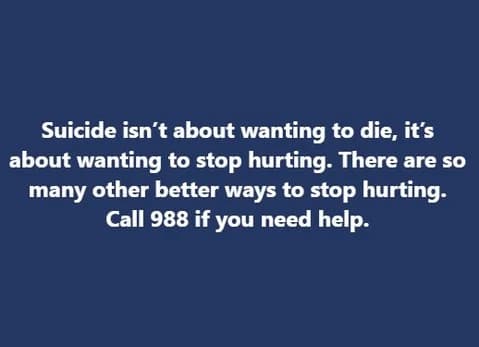 There is help. Call 988 if you need someone to talk to.